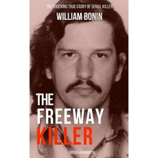 (영문도서) The Freeway Killer: The Shocking True Story of Serial Killer William Bonin Paperback, Independently Published, English, 9781983034510