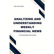 (영문도서) Analyzing and Understanding Weekly Financial News: A Comprehensive Guide Paperback, Rwg Publishing, English, 9798330253128