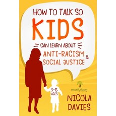 HOW TO TALK SO KIDS CAN LEARN ABOUT ANTI-RACISM AND SOCIAL JUSTICE (3-15 Ages) Paperback, Independently Published