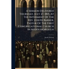 (영문도서)A Sermon Delivered Thursday July 27 1815 At The Interment Of The Rev. Joseph... Paperback, Nabu Press, English, 9781178691580
