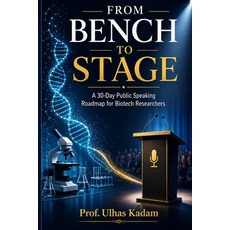 (영문도서)From Bench to Stage: A 30-Day Public Speaking Roadmap for Biotech Researchers Paperback, Independently Published, English, 9798195097806