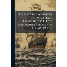 (영문도서)Lives of the Warriors Who Have Commanded Fleets and Armies Before the Enemy Part 2 Paperback, Nabu Press, English, 9781147318920