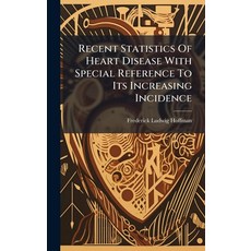 (영문도서)Recent Statistics Of Heart Disease With Special Reference To Its Increasing Inci... Hardcover, Hutson Street Press, English, 9781024763560