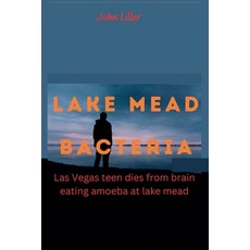 (영문도서) Lake Mead Bacteria: Las Vegas teen dies from brain eating amoeba at lake mead Paperback, Independently Published, English, 9798359590556