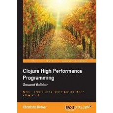 Clojure High Performance Programming Second Edition, Packt Publishing