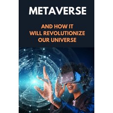 (영문도서) The Metaverse Guide For Beginners: How It Revolutionize Our Universe (2022 Edition) Paperback, Independently Published, English, 9798354296705