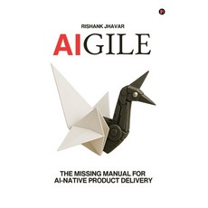 (영문도서)Aigile: The Missing Manual for AI-Native Product Delivery Paperback, Notion Press, English, 9798899849138