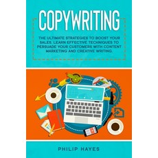 Copywriting: The Ultimate Strategies to Boost Your Sales. Learn Effective Techniques to Persuade You... Paperback, Philip Hayes, English, 9781802710021