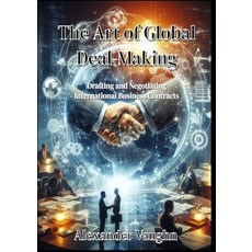 (영문도서) The Art of Global Deal-Making: Drafting and Negotiating International Business... Paperback, Sbooks, English, 9789871197736