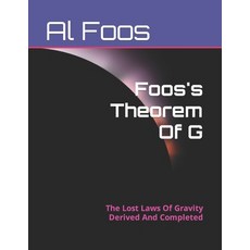 (영문도서) Foos's Theorem Of G: The Lost Laws Of Gravity Derived And Completed Paperback, Independently Published, English, 9798389039667