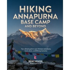 (영문도서)Hiking Annapurna Base Camp and Beyond: Your Ultimate Guide to Epic Himalayan Adv... Paperback, Independently Published, English, 9798279408177