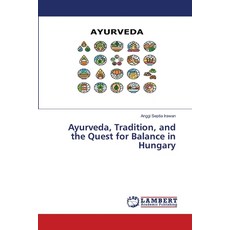 (영문도서)Ayurveda Tradition and the Quest for Balance in Hungary Paperback, LAP Lambert Academic Publis..., English, 9786208445942