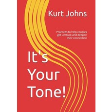 (영문도서) It's Your Tone!: Practices to help couples get unstuck and deepen their connection Paperback, Kurt Johns, English, 9798990421011