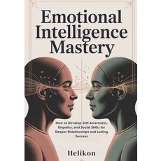 (영문도서)Emotional Intelligence Mastery: : The Complete Guide to Building Self-Awareness ... Paperback, Independently Published, English, 9798265309426
