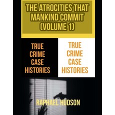 (영문도서) The Atrocities That Mankind Commit: True Crime Case Histories: Volume 1 Paperback, Independently Published, English, 9798857550670