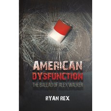 (영문도서)American Dysfunction The Ballad of Alex Walker Paperback, Ryan Rex, English, 9798218871345