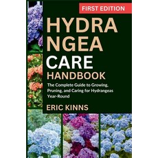 (영문도서)Hydrangea Care Handbook: The Complete Guide to Growing Pruning and Caring for... Paperback, Independently Published, English, 9798267195508