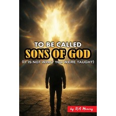 (영문도서)To be Called Sons of God: It is not what you were taught Paperback, Independently Published, English, 9798244103861