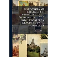 (英文圖書)Peak Scenery or Excursions in Derbyshire ... With Engravings by ... W. B. and G... 平裝版, Hutson Street Press, 英文