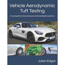 (영문도서) Vehicle Aerodynamic Tuft Testing: A visual guide to interpreting and understand... Paperback, Independently Published, English, 9798340567109