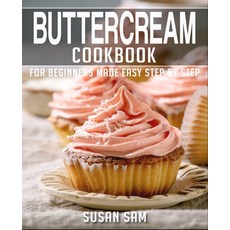 (영문도서) Buttercream Cookbook: Book 3 for Beginners Made Easy Step by Step Paperback, Independently Published, English, 9798365880764
