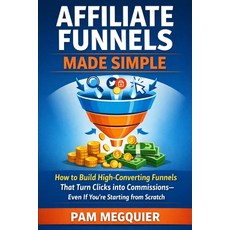 (영문도서)Affiliate Funnels Made Simple: How to Build High-Converting Funnels That Turn Cl... Paperback, Independently Published, English, 9798245314396