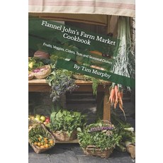 (英文圖書)Flannel John's Farm Market Cookbook: Fruits Veggies Ciders Teas and Seasonal... 平裝版, Independently Published, 英文