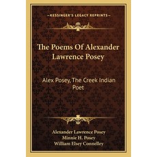 (영문도서)The Poems Of Alexander Lawrence Posey: Alex Posey The Creek Indian Poet Paperback, Kessinger Publishing, English, 9781163086520