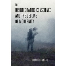 (영문도서)The Disintegrating Conscience and the Decline of Modernity Paperback, University of Notre Dame Press, English, 9780268206925