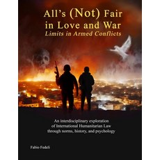 (영문도서)All's (Not) Fair in Love and War: Limits in Armed Conflicts: An interdisciplinar... Paperback, Independently Published, English, 9798241728975