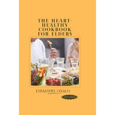 (영문도서) The Heart-Healthy Cookbook for Elders Paperback, Independently Published, English, 9798377529125