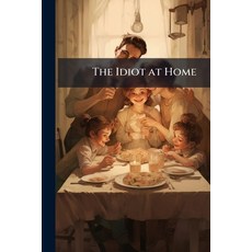 (영문도서)The Idiot at Home Paperback, Nabu Press, English, 9781146046794