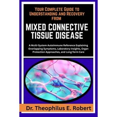 (영문도서)Your Complete Guide to Understanding and Recovery from Mixed Connective Tissue D... Paperback, Independently Published, English, 9798243147361
