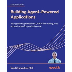 (영문도서)Building Agent-Powered Applications: Your guide to generative AI RAG fine-tuni... Paperback, Packt Publishing, English, 9781807605179 Packt Publishing, English, 9781807605179