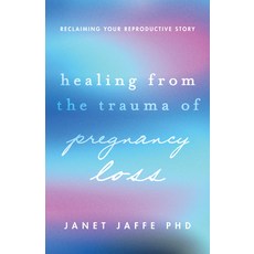 (영문도서)Healing from the Trauma of Pregnancy Loss: Reclaiming Your Reproductive Story Paperback, American Psychological Asso..., English, 9781433844416