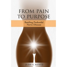 (영문도서) From Pain to Purpose: Battling Pudendal Nerve Disease Paperback, Judy V Rentz Publication, English, 9781966109006