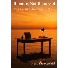 (영문도서)Remote Not Removed: Thriving While Working from Home Paperback, Independently Published, English, 9798271768682