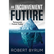 (영문도서) An Inconvenient Future: Tomorrows Future Today Paperback, Urlink Print & Media, LLC, English, 9781684864775