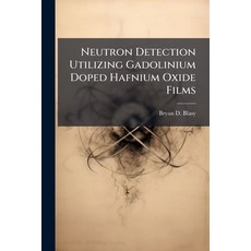 (영문도서)Neutron Detection Utilizing Gadolinium Doped Hafnium Oxide Films Paperback, Hutson Street Press, English, 9781025121871