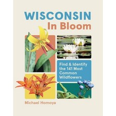 (영문도서)Wisconsin in Bloom: Find and Identify the 141 Most Common Wildflowers Paperback, Timber Press (OR), English, 9781643264585