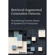 (영문도서)Retrieval-Augmented Generation Patterns Architecting Context-Aware AI Systems fo... Paperback, Independently Published, English, 9798243398664