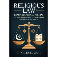 (영문도서)Religious Law: SHARIA HALAKHA AND BIBLICAL COMMANDMENTS COMPARED (Law moralit... Paperback, Independently Published, English, 9798271302688