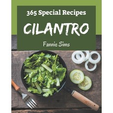 365 Special Cilantro Recipes: A Cilantro Cookbook that Novice can Cook Paperback, Independently Published, English, 9798577924003