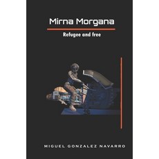 (영문도서)Mirna Morgana: Refugee and free Paperback, Independently Published, English, 9798241806093
