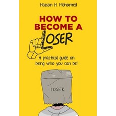 (영문도서) How to become a loser: A practical guide to be who you can really be! Paperback, Independently Published, English, 9798856350325