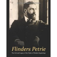 (영문도서) Flinders Petrie: The Life and Legacy of the Father of Modern Egyptology Paperback, Independently Published, English, 9781091899957