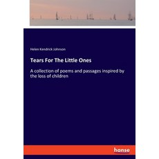 (영문도서) Tears For The Little Ones: A collection of poems and passages inspired by the loss of children Paperback, Hansebooks, English, 9783348107754