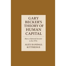 (영문도서)Gary Becker's Theory of Human Capital: Man as Rational Investor in the 1970s Paperback, Independently Published, English, 9798288214752
