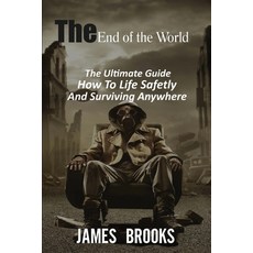 The End of The World: The Ultimate Guide How To Life Safetly And Surviving Anywhere Paperback, James Brooks, English, 9788366910027