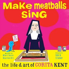 Make Meatballs Sing:The Life and Art of Corita Kent, Enchanted Lion Books